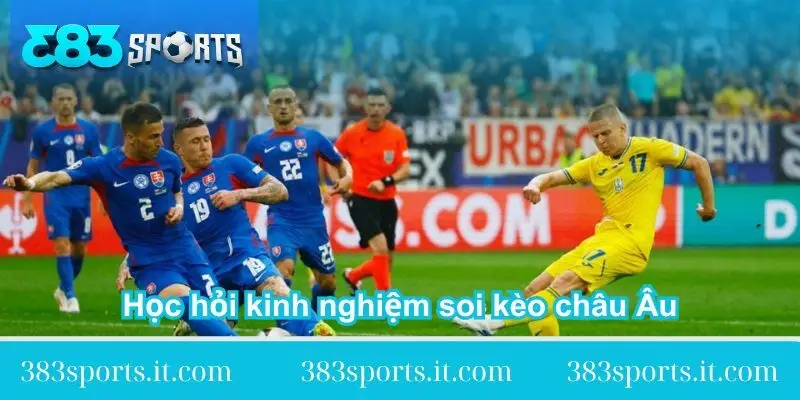 hoc-hoi-kinh-nghiem-soi-keo-chau-au