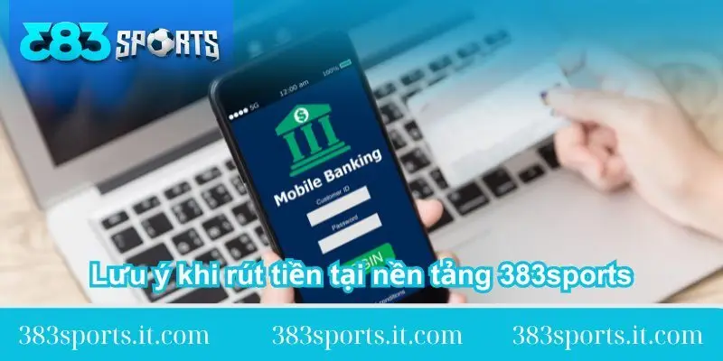 luu y khi rut tien tai nen tang 383sports luu-y-khi-rut-tien-tai-nen-tang-383sports