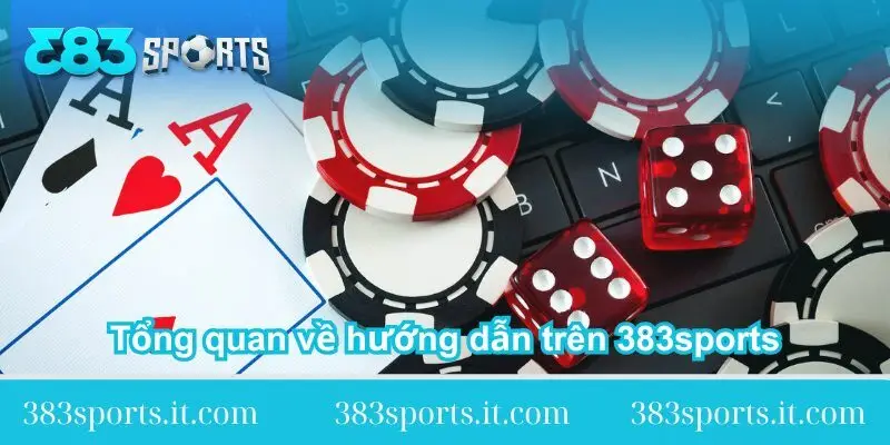 tong-quan-ve-huong-dan-tren-383sports